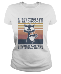 THATS WHAT I DO I READ BOOKS I DRINK COFFEE AND I KNOW THINGS CAT VINTAGE RETRO  Classic Ladies