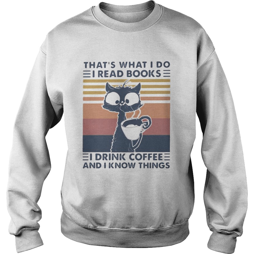 THATS WHAT I DO I READ BOOKS I DRINK COFFEE AND I KNOW THINGS CAT VINTAGE RETRO Sweatshirt