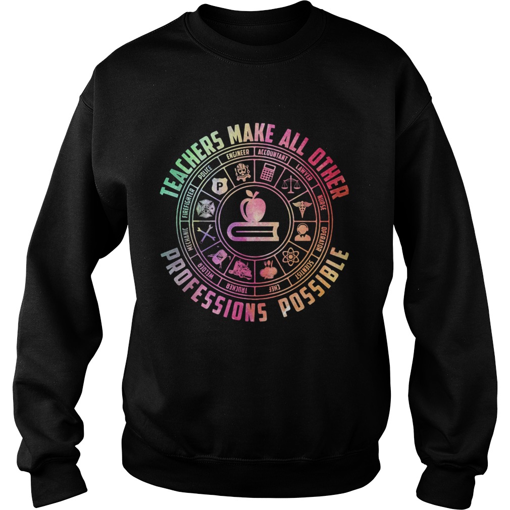 Teacher Make All Other Professions Possible Accountant Nurse Apple Book Sweatshirt