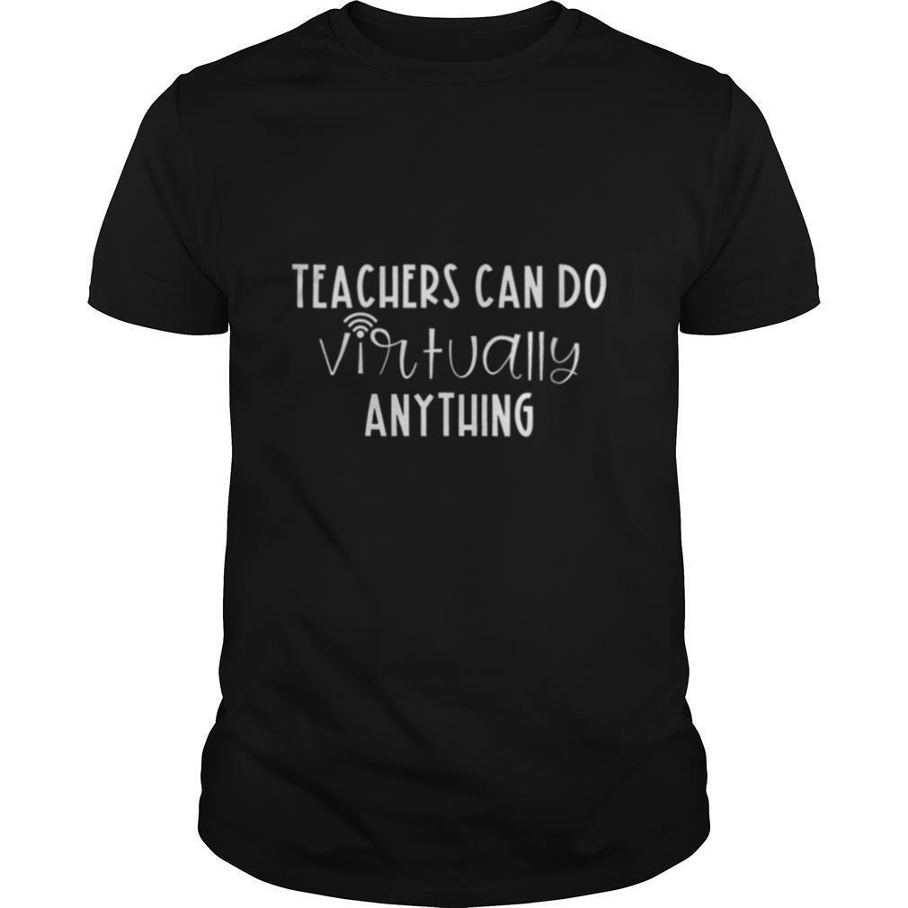 Teachers Can Do Virtually Anything shirt