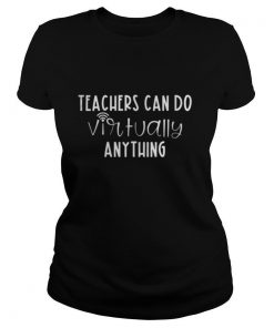 Teachers Can Do Virtually Anything shirt