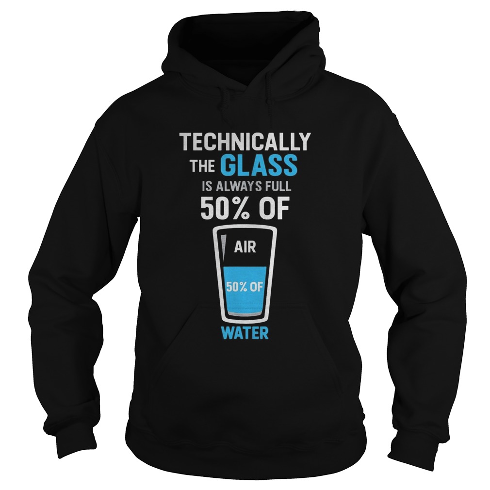 Technically the glass is always full 50 of air 50 of water  Hoodie