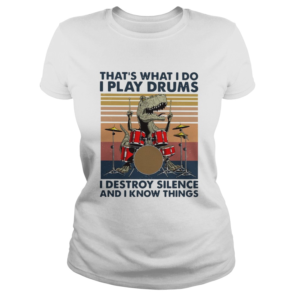 Thats What I Do I Play Drums I Destroy Silence And I Know Things Vintage Classic Ladies