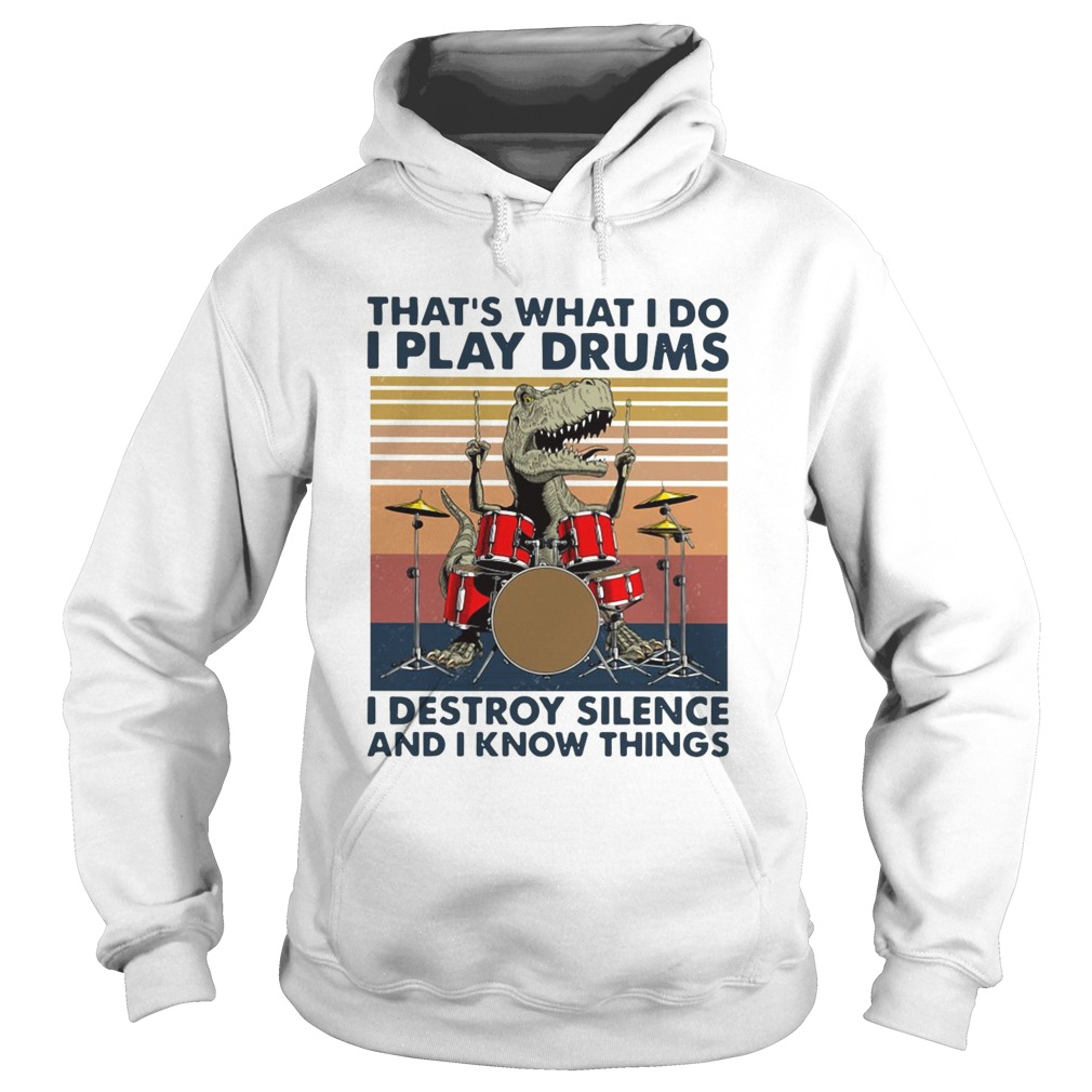 Thats What I Do I Play Drums I Destroy Silence And I Know Things Vintage Hoodie