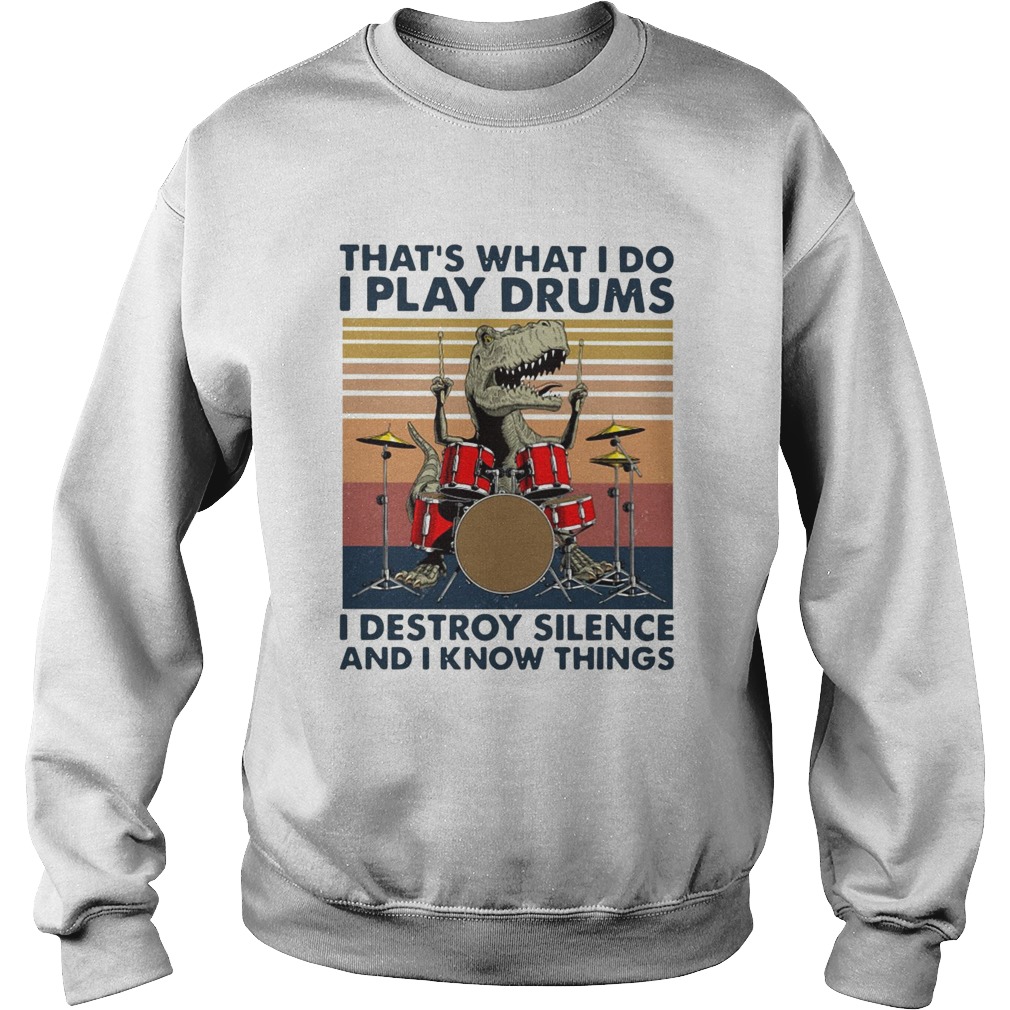 Thats What I Do I Play Drums I Destroy Silence And I Know Things Vintage Sweatshirt