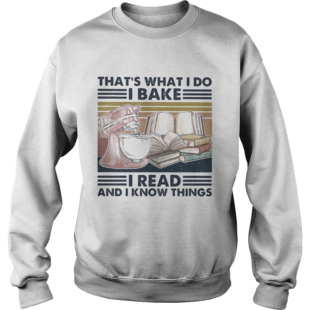 Thats what I do I bake I read and I know things vintage retro  Sweatshirt