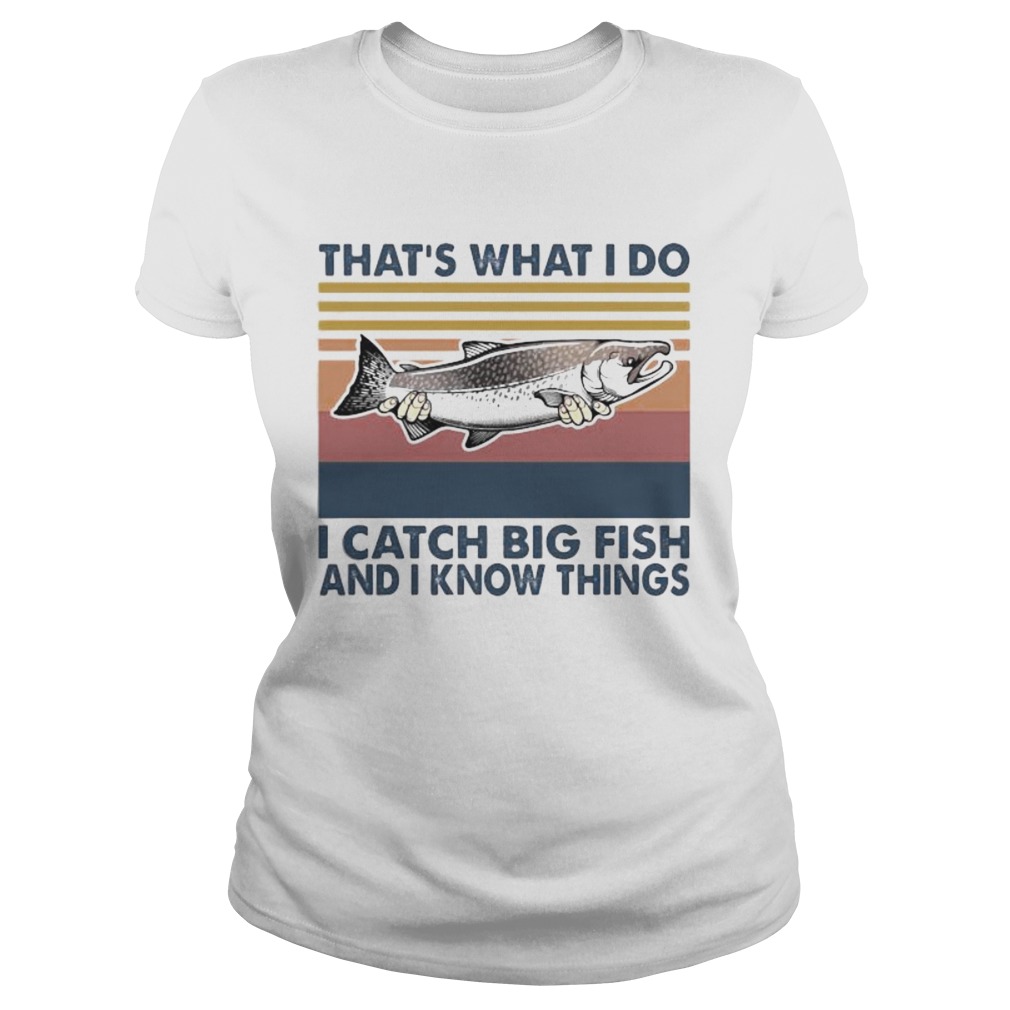 Thats what i do i catch big fish and i know things vintage retro Classic Ladies