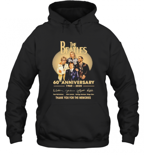 The Beatles 60Th Anniversary 1960 2020 Thank You For The Memories Signatures T-Shirt Unisex Hoodie