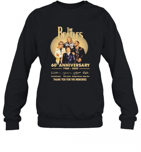 The Beatles 60Th Anniversary 1960 2020 Thank You For The Memories Signatures T-Shirt Unisex Sweatshirt