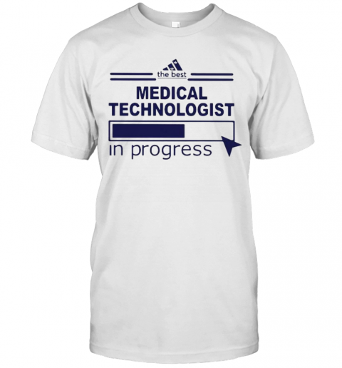 The Best Medical Technologist In Progress T-Shirt