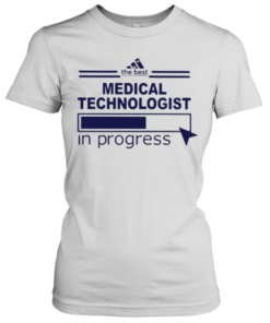 The Best Medical Technologist In Progress T-Shirt Classic Women's T-shirt