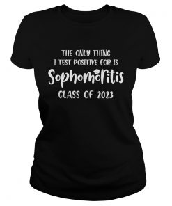 The Only Thing I Test Positive For Is Sophomoritis Class Of 2023  Classic Ladies