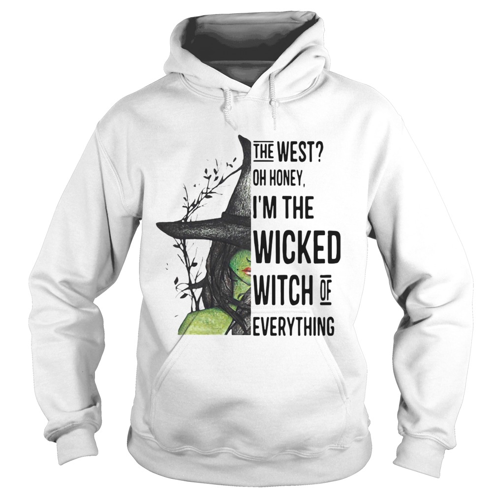 The West Oh Honey Im The Wicked Witch Of Everything Hoodie