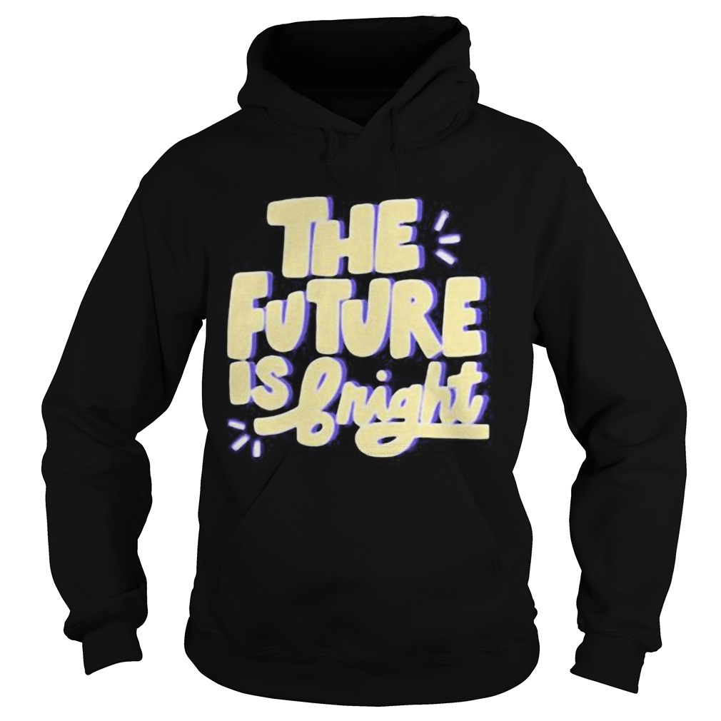 The future is bright Hoodie