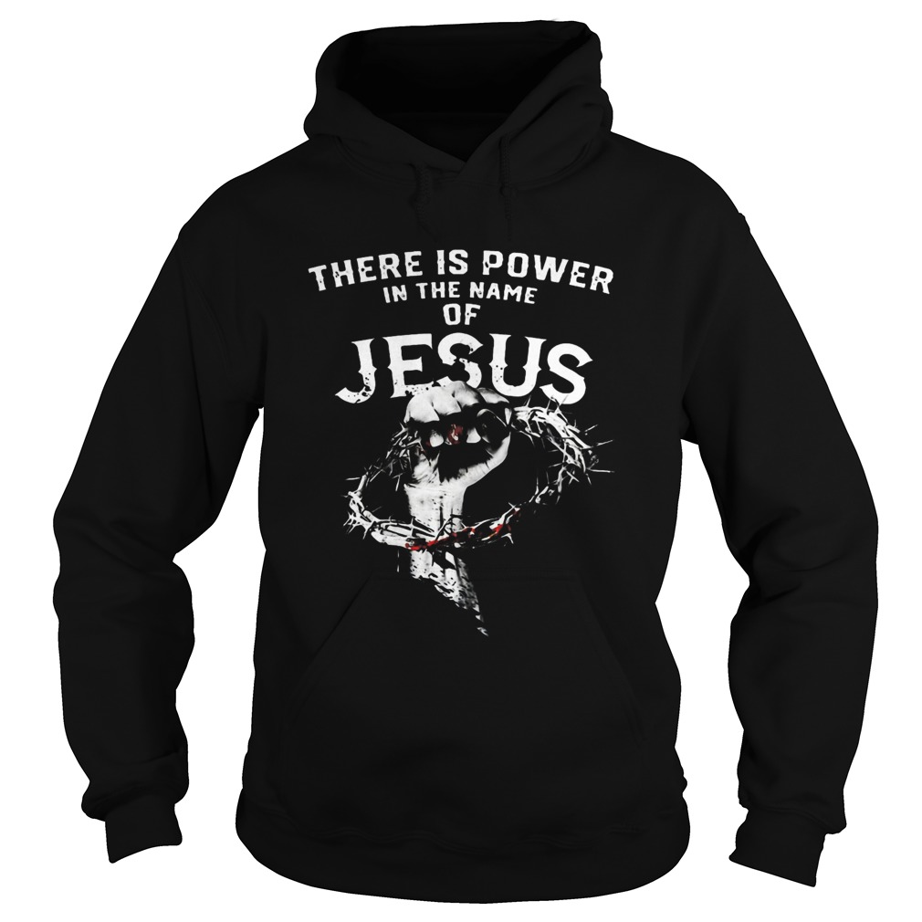 There Is Power In The Name Of Jesus Hoodie