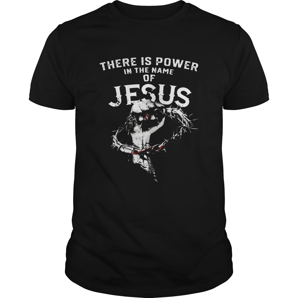 There Is Power In The Name Of Jesus shirt