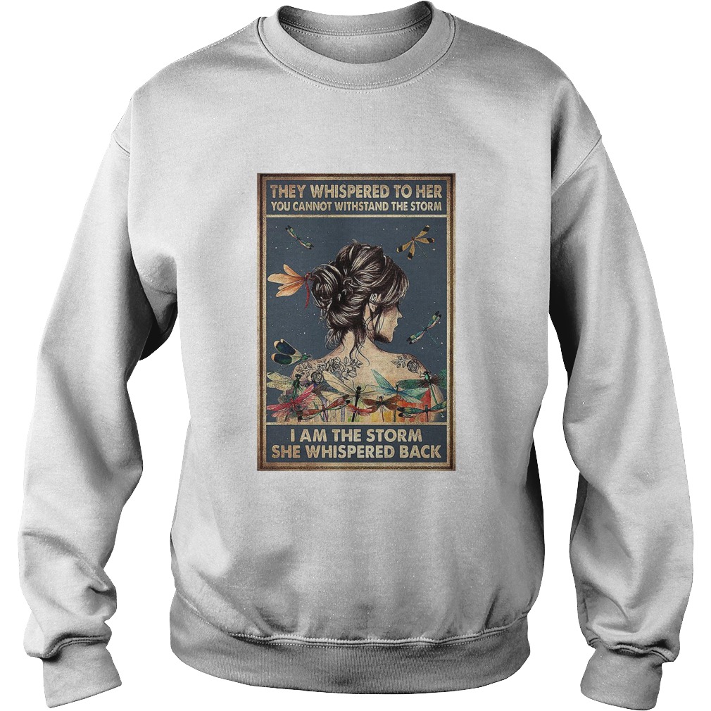 They Whispered To Her You Cannot Withstand The Storm I Am The Storm She Whispered Back Sweatshirt