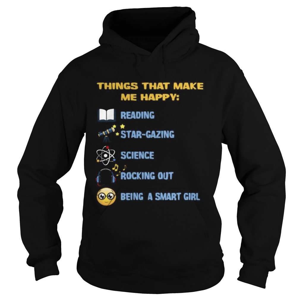 Things what make me happy reading stargazing science rocking out being a smart girl Hoodie