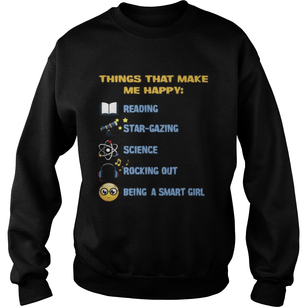 Things what make me happy reading stargazing science rocking out being a smart girl Sweatshirt