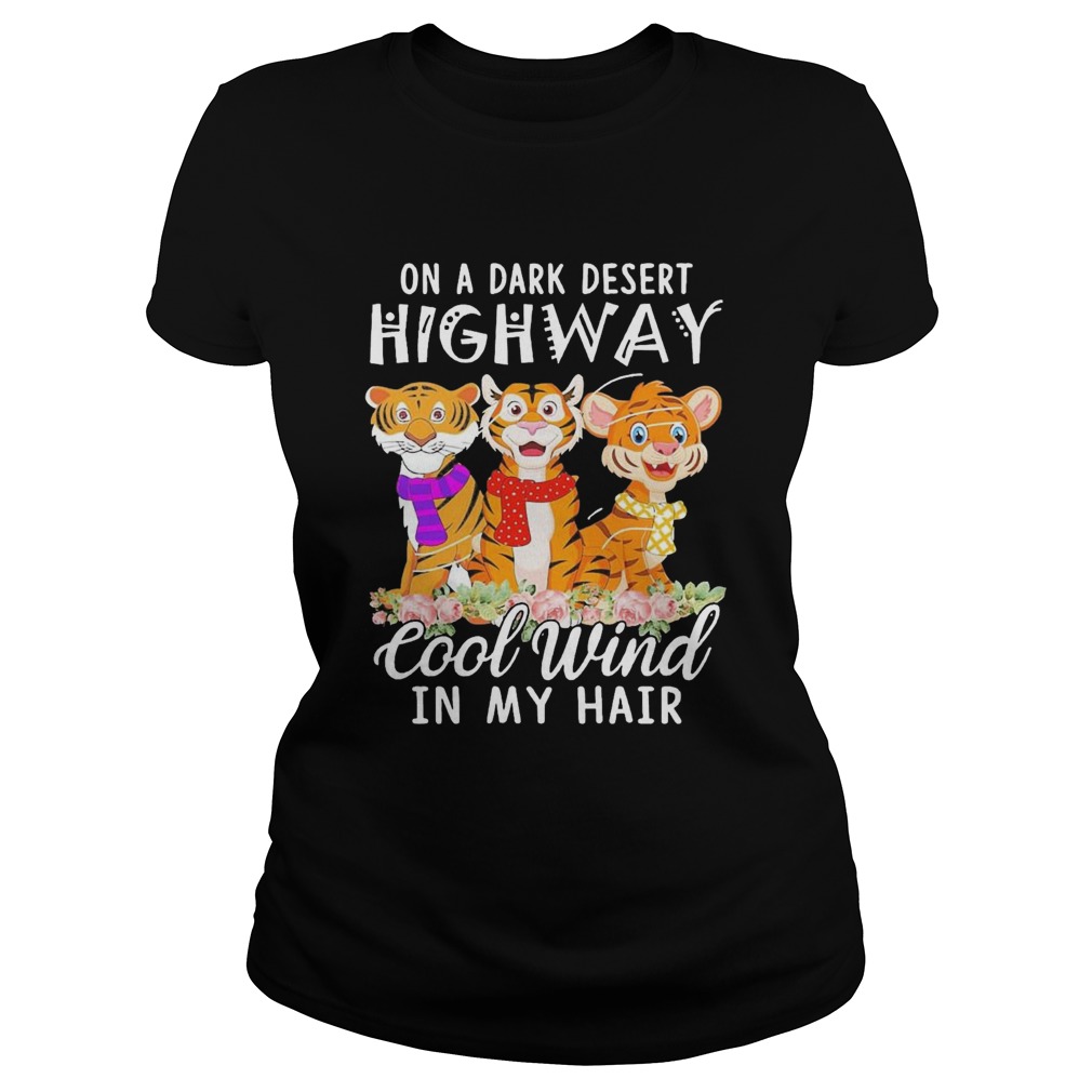 Tigers Flower On A Dark Desert Highway Cool Wind In My Hair Classic Ladies