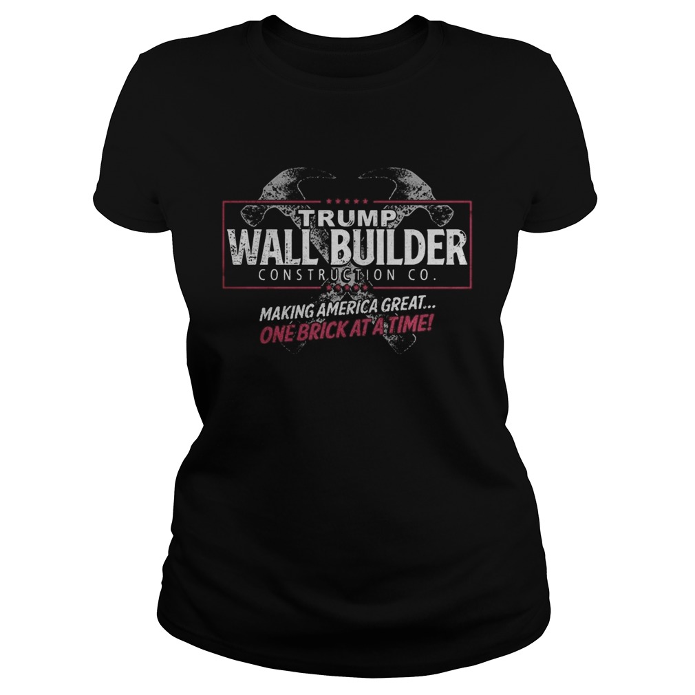 Trump wall builder making america great one brick at a time Classic Ladies