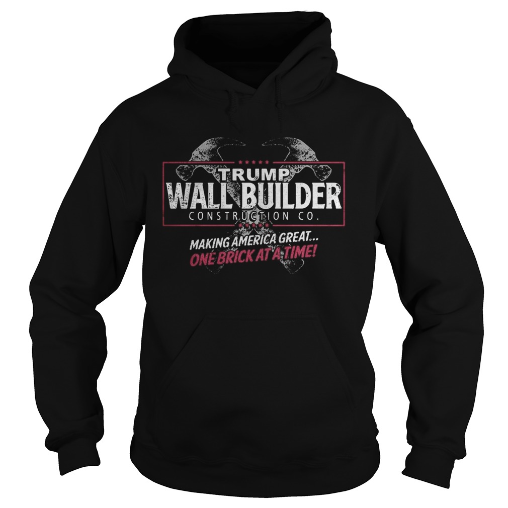 Trump wall builder making america great one brick at a time Hoodie