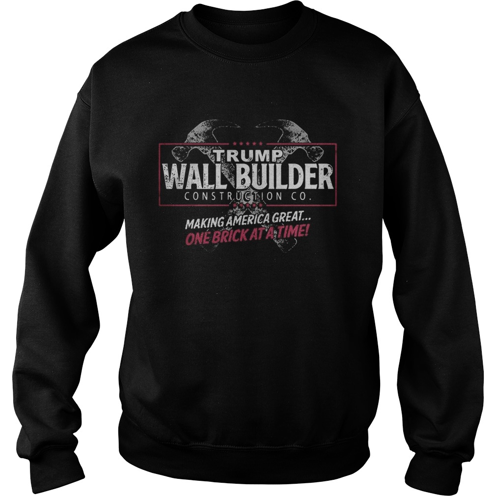 Trump wall builder making america great one brick at a time Sweatshirt