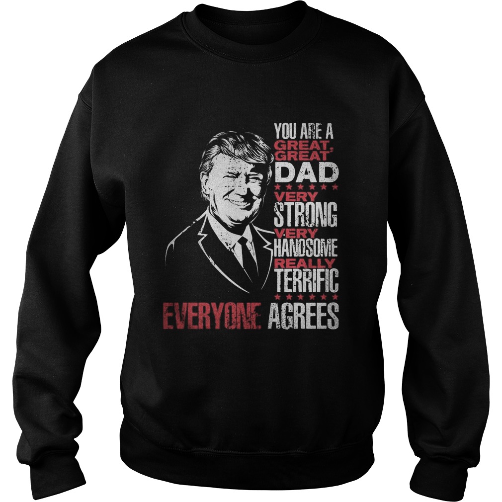 Trump you are a great dad very strong very handsome really terrific everyone agrees stars Sweatshirt