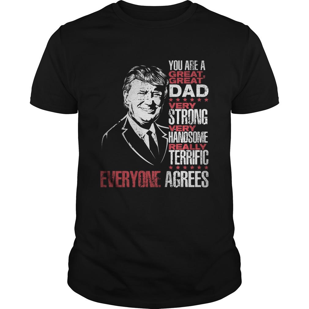 Trump you are a great dad very strong very handsome really terrific everyone agrees stars shirt