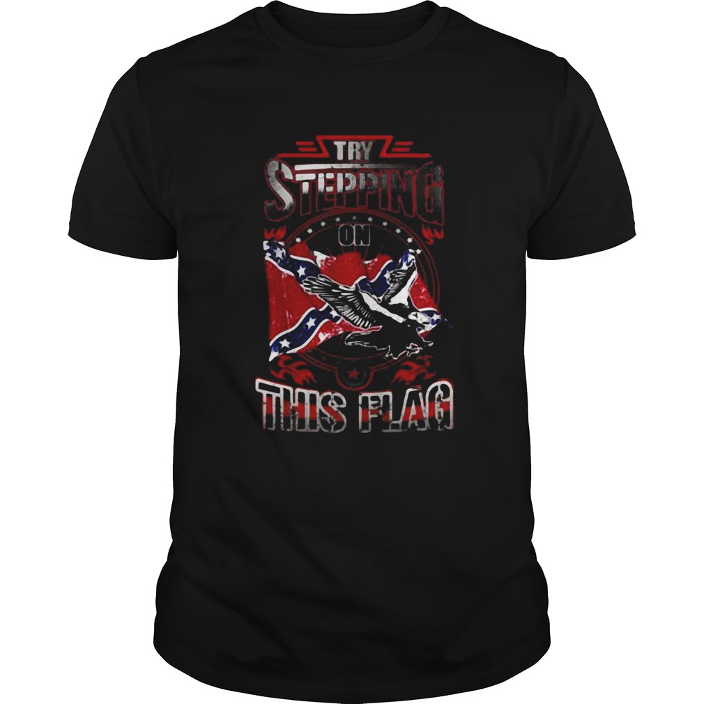 Try Stepping On This Flag Eagle Confederate Flag shirt