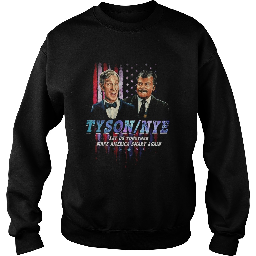 Tyson Nye Let Us Together Make America Smart Again Sweatshirt