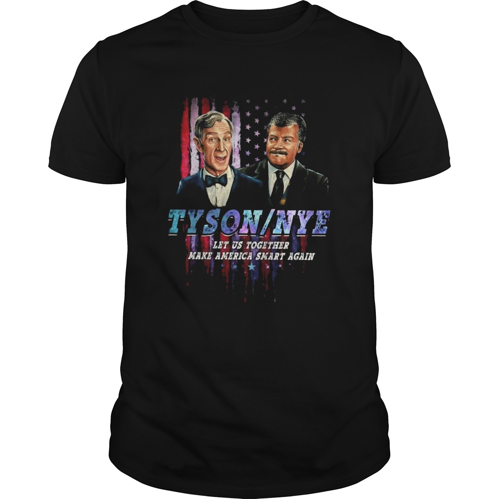 Tyson Nye Let Us Together Make America Smart Again shirt