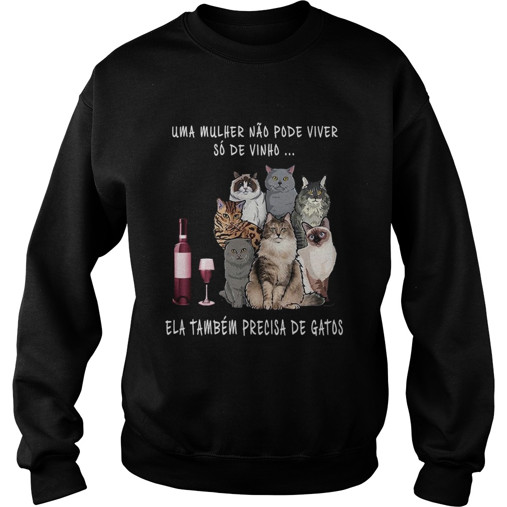 Uma Mulher Nao Pode Viver So De Vinho Ela Tambem Precisa De Gatos Sweatshirt