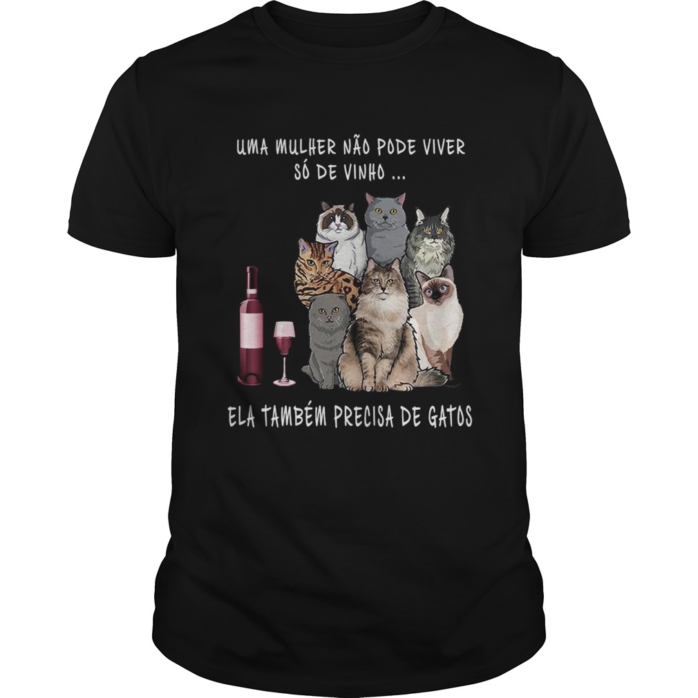 Uma Mulher Nao Pode Viver So De Vinho Ela Tambem Precisa De Gatos shirt