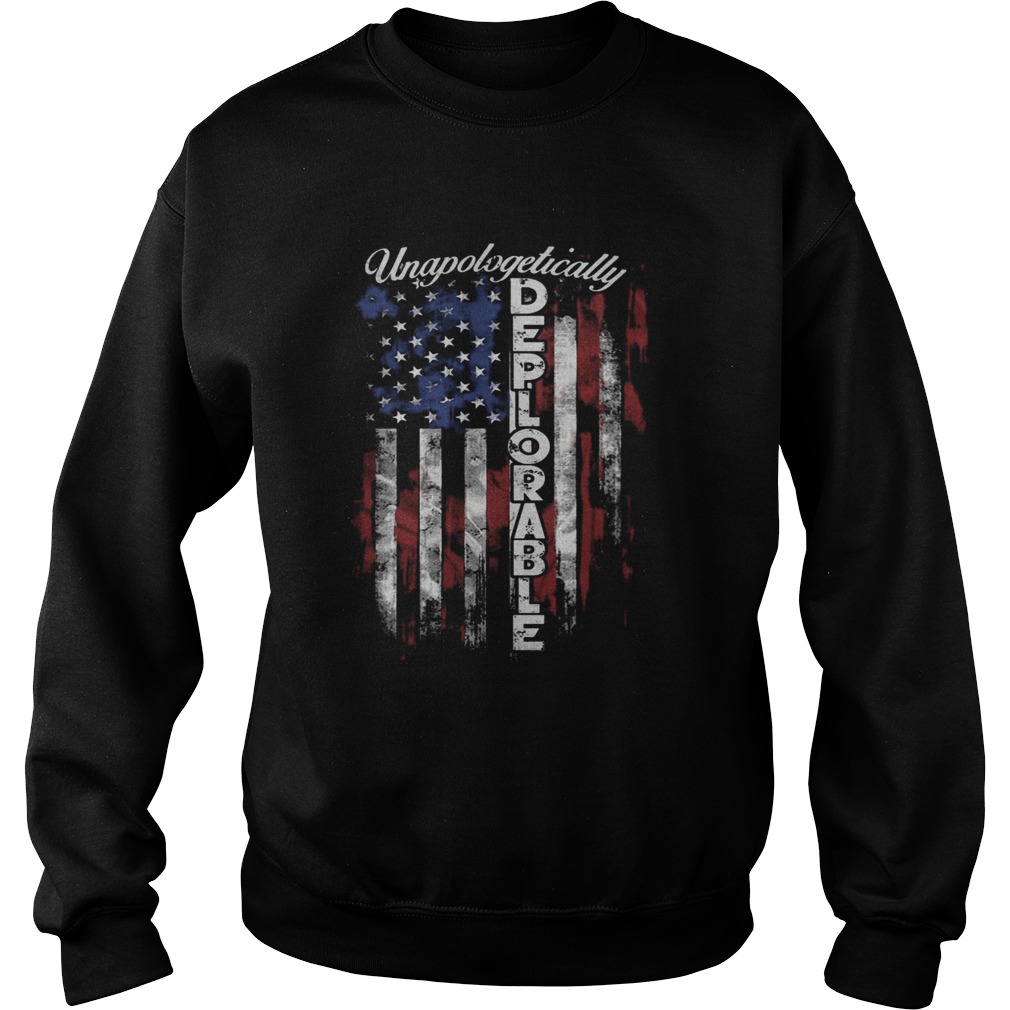 Unapologetically deplorable american flag independence day Sweatshirt