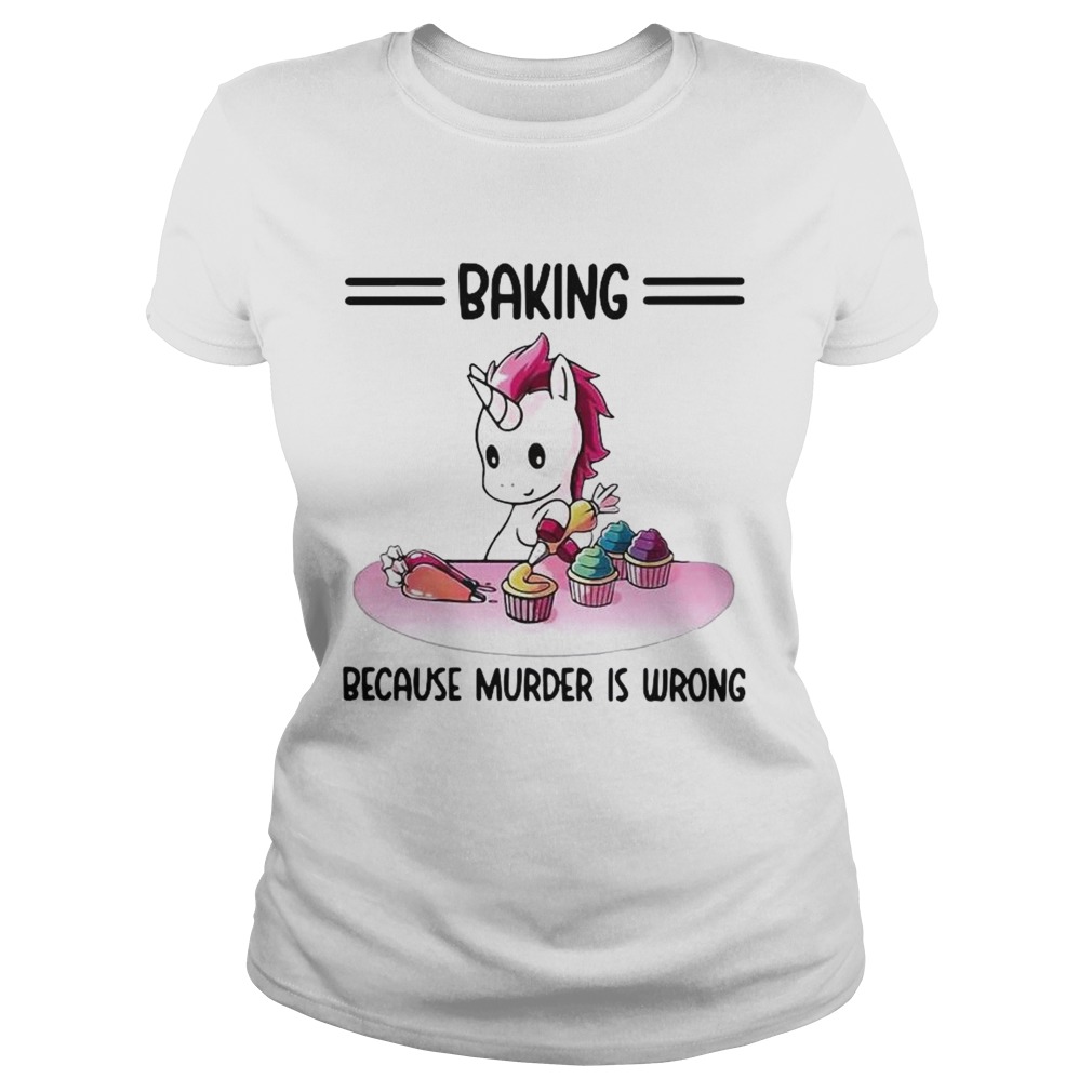 Unicorn Baking Because Murder Is Wrong  Classic Ladies