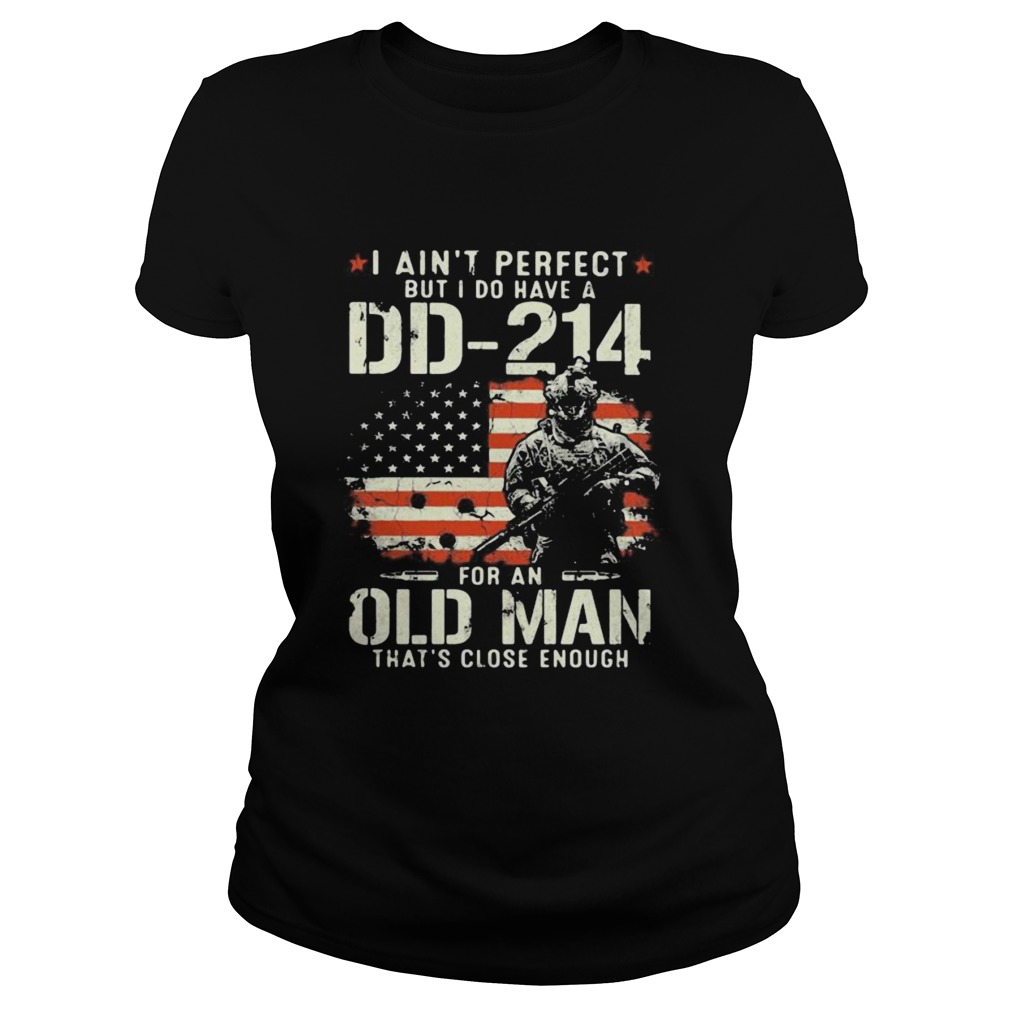 Veteran i aint perfect but i do have a dd 214 for an old man thats close enough american flag ind Classic Ladies