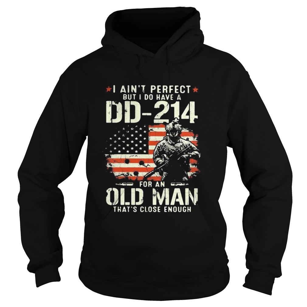 Veteran i aint perfect but i do have a dd 214 for an old man thats close enough american flag ind Hoodie