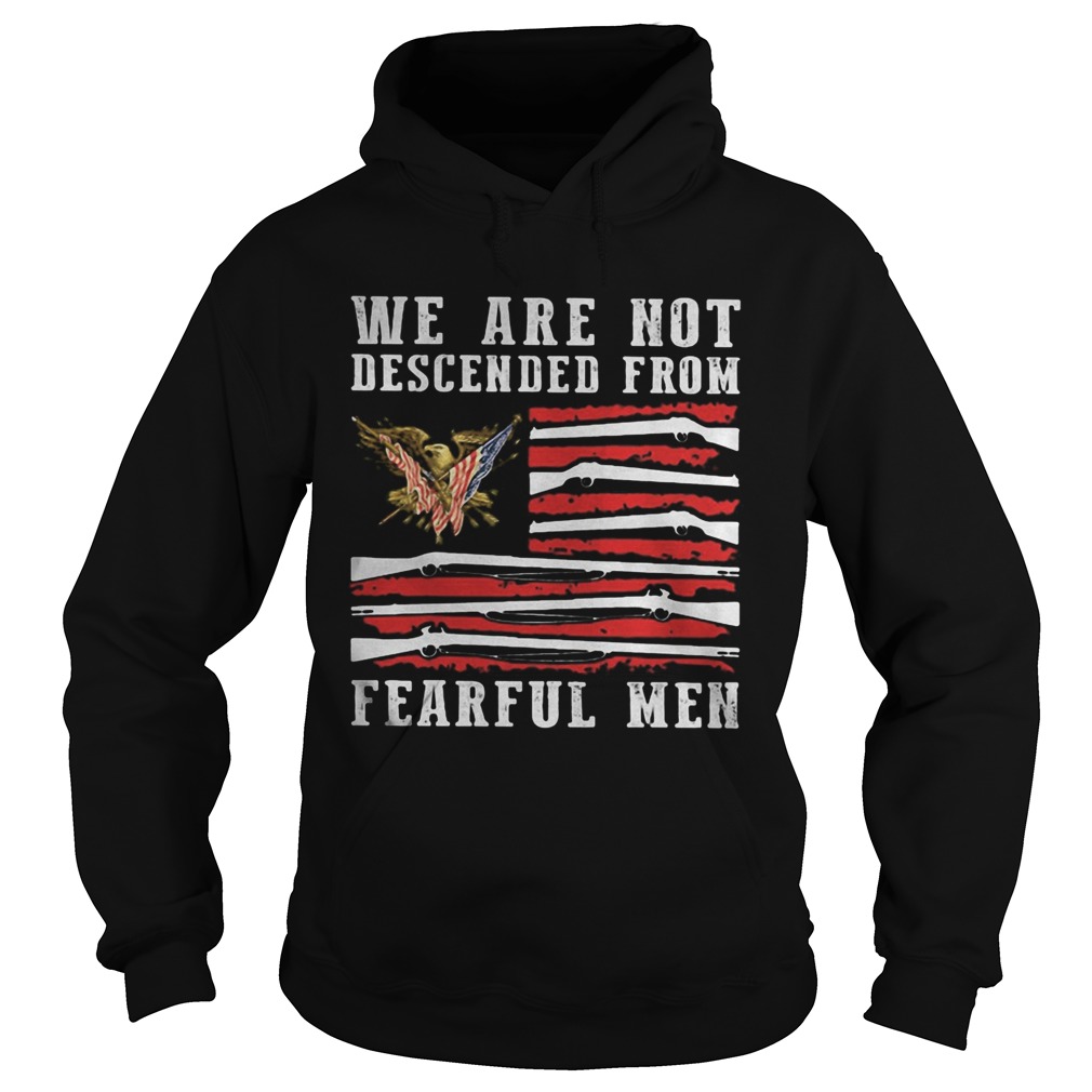 WE ARE NOT DESCENDED FROM FEARFUL MEN EAGLE AMERICAN FLAG Hoodie