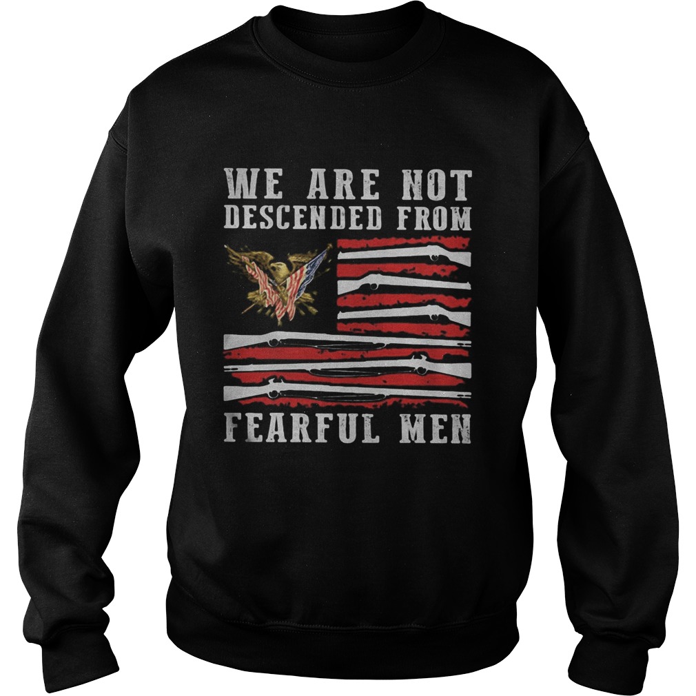 WE ARE NOT DESCENDED FROM FEARFUL MEN EAGLE AMERICAN FLAG Sweatshirt