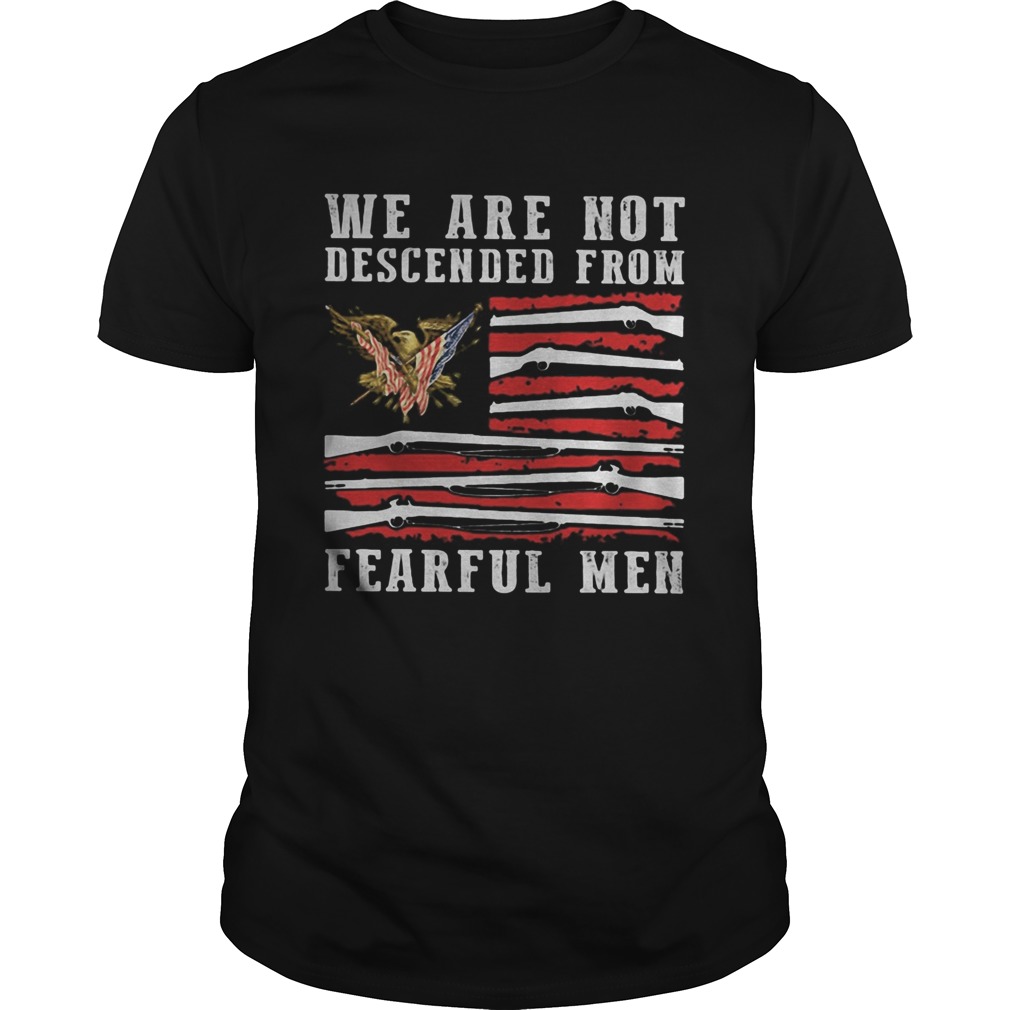 WE ARE NOT DESCENDED FROM FEARFUL MEN EAGLE AMERICAN FLAG shirt