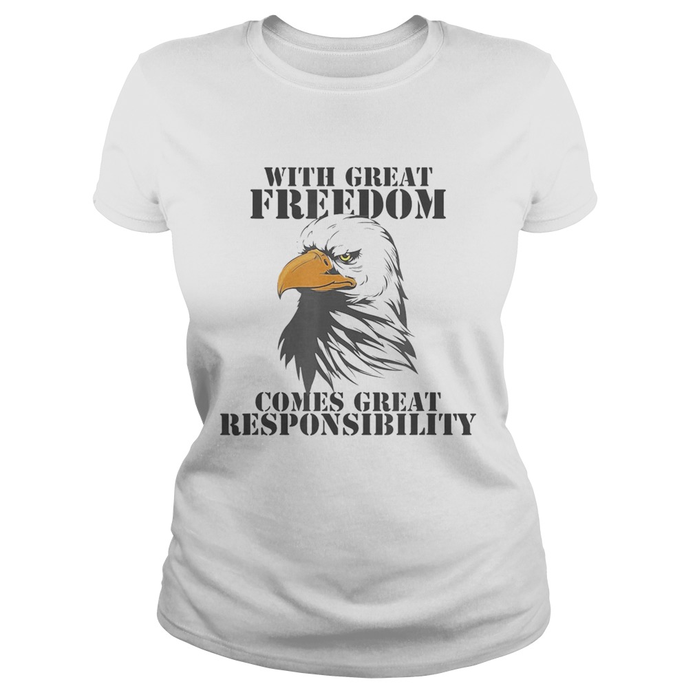 WITH GREAT FREEDOM COMES GREAT RESPONSIBILITY EAGLE Classic Ladies