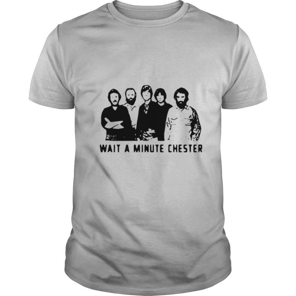 Wait A Minute Chester The Weight The Band shirt