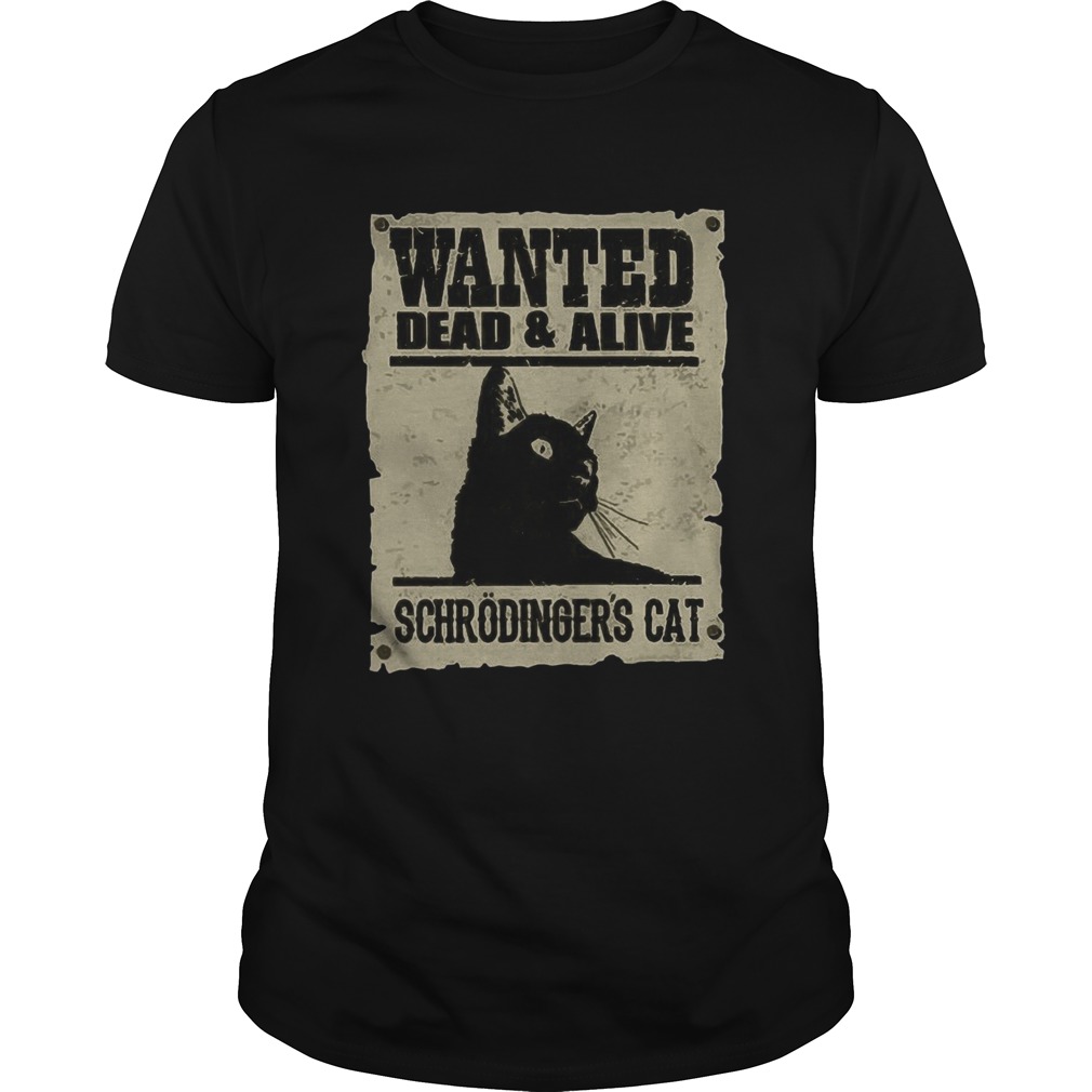 Wanted Dead And Alive Schrodingers Cat shirt