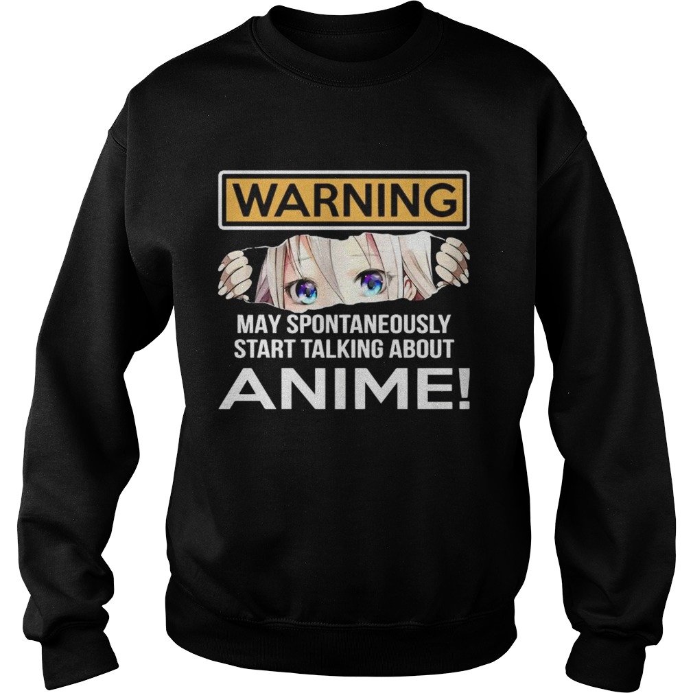 Warning May Spontaneously Start Talking About Anime  Sweatshirt