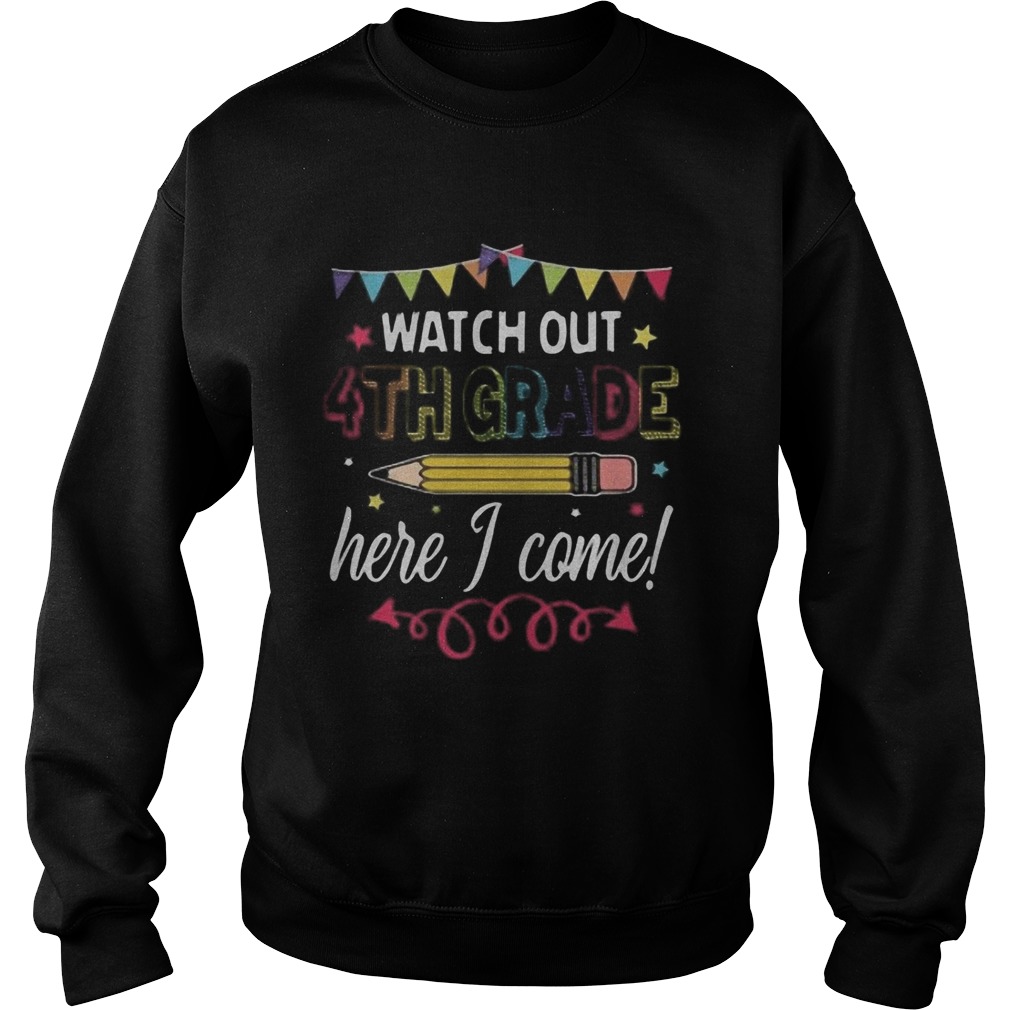 Watch out 4th grade here 1 come pencil Sweatshirt