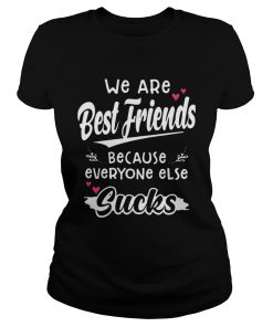 We Are Best Friends Because Everyone Else Sucks  Classic Ladies