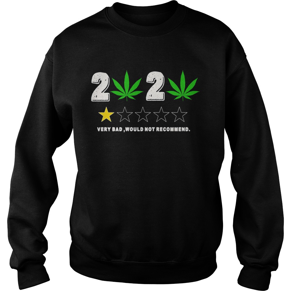 Weed 2020 Very Bad Would Not Recommend Sweatshirt