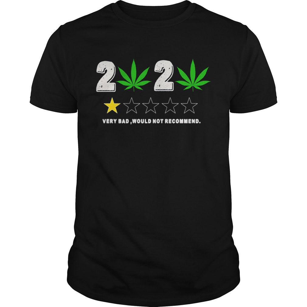 Weed 2020 Very Bad Would Not Recommend shirt