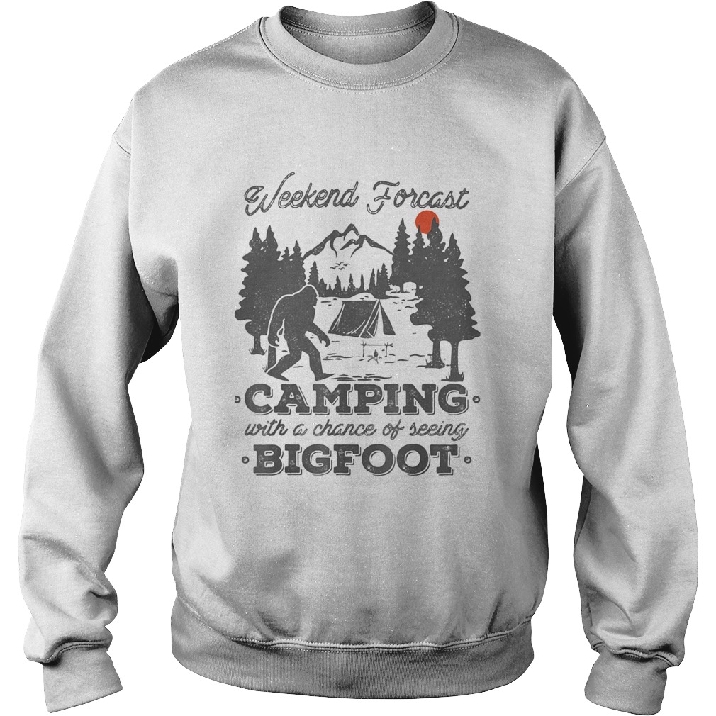 Weekend forecast camping with a chance of seeing bigfoot sunset Sweatshirt